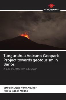 Tungurahua Volcano Geopark Project towards geotourism in Ba��os