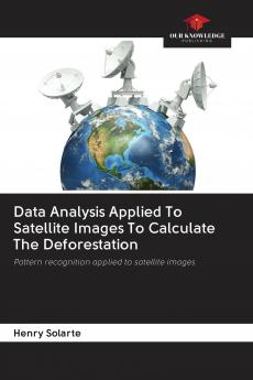 Data Analysis Applied To Satellite Images To Calculate The Deforestation