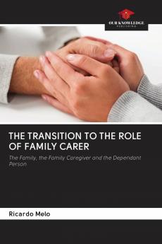 THE TRANSITION TO THE ROLE OF FAMILY CARER