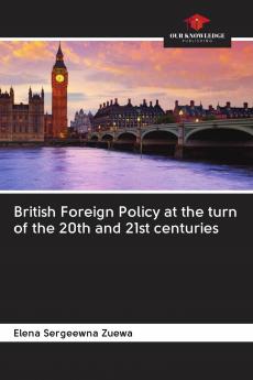 British Foreign Policy at the turn of the 20th and 21st centuries