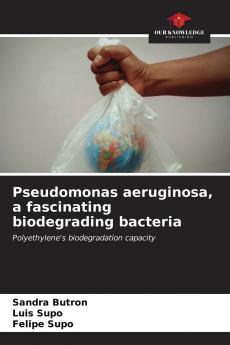 Pseudomonas aeruginosa a fascinating biodegrading bacteria