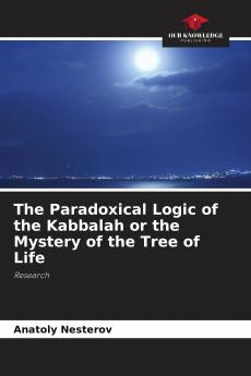 The Paradoxical Logic of the Kabbalah or the Mystery of the Tree of Life