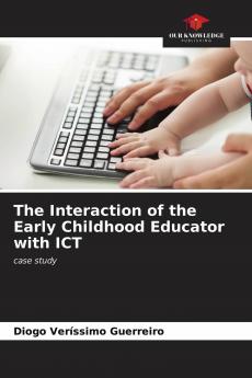 The Interaction of the Early Childhood Educator with ICT