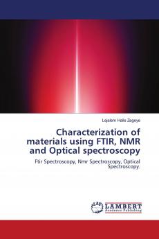 Characterization of materials using FTIR NMR and Optical spectroscopy