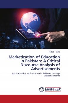 Marketization of Education in Pakistan: A Critical Discourse Analysis of Advertisements