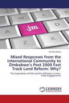 Mixed Responses from the International Community to Zimbabwe���s Post 2000 Fast Track Land Reform: Why?