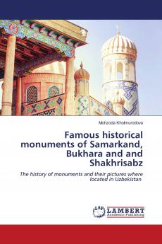 Famous historical monuments of Samarkand Bukhara and and Shakhrisabz