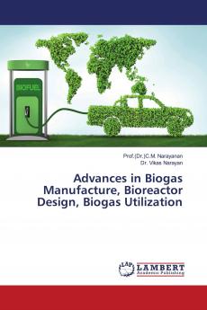 Advances in Biogas Manufacture Bioreactor Design Biogas Utilization