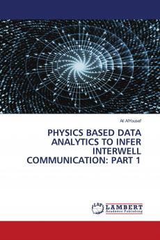 PHYSICS BASED DATA ANALYTICS TO INFER INTERWELL COMMUNICATION