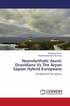 Neanderthalic Asuric Dravidians Vs The Aryan Sapien Hybrid Europeans