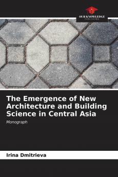 The Emergence of New Architecture and Building Science in Central Asia