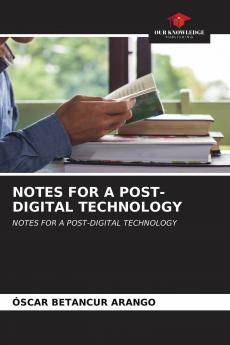 NOTES FOR A POST-DIGITAL TECHNOLOGY