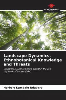 Landscape Dynamics Ethnobotanical Knowledge and Threats