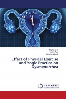 Effect of Physical Exercise and Yogic Practice on Dysmenorrhea