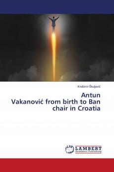 Antun Vakanovi�� from birth to Ban chair in Croatia