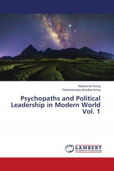 Psychopaths and Political Leadership in Modern World Vol. 1