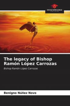 The legacy of Bishop Ram��n L��pez Carrozas