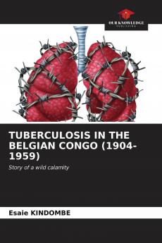 TUBERCULOSIS IN THE BELGIAN CONGO (1904-1959)