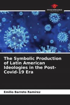 The Symbolic Production of Latin American Ideologies in the Post-Covid-19 Era