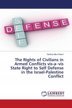The Rights of Civilians in Armed Conflicts vis-a-vis State Right to Self Defense in the Israel-Palestine Conflict