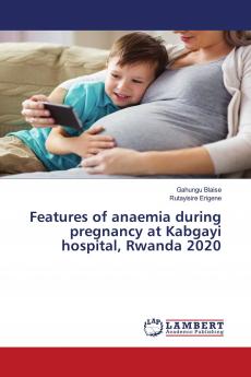 Features of anaemia during pregnancy at Kabgayi hospital Rwanda 2020