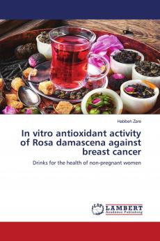 In vitro antioxidant activity of Rosa damascena against breast cancer