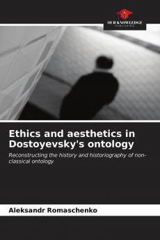 Ethics and aesthetics in Dostoyevsky's ontology