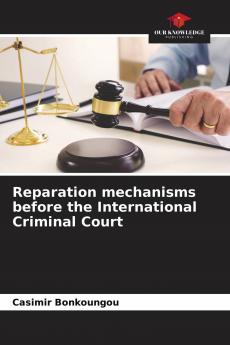 Reparation mechanisms before the International Criminal Court