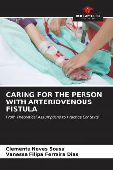 CARING FOR THE PERSON WITH ARTERIOVENOUS FISTULA