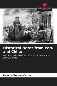 Historical Notes from Peru and Chile: