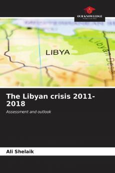 The Libyan crisis 2011-2018