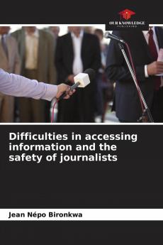 Difficulties in accessing information and the safety of journalists