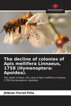 The decline of colonies of Apis mellifera Linnaeus 1758 (Hymenoptera: Apoidea).