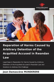 Reparation of Harms Caused by Arbitrary Detention of the Acquitted Accused in Rwandan Law