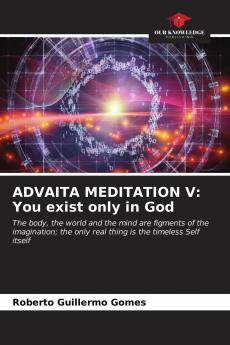 ADVAITA MEDITATION V: You exist only in God