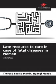 Late recourse to care in case of fatal diseases in women