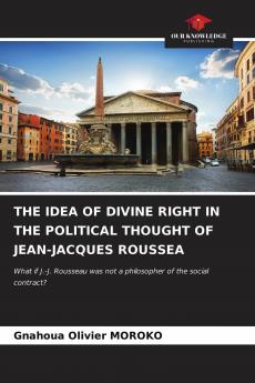 THE IDEA OF DIVINE RIGHT IN THE POLITICAL THOUGHT OF JEAN-JACQUES ROUSSEA