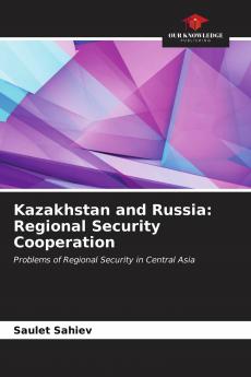 Kazakhstan and Russia: Regional Security Cooperation