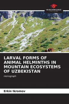 LARVAL FORMS OF ANIMAL HELMINTHS IN MOUNTAIN ECOSYSTEMS OF UZBEKISTAN