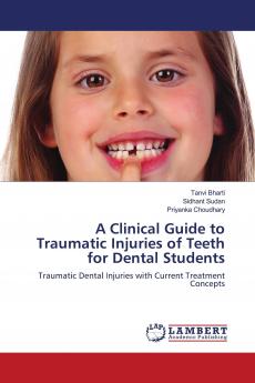 A Clinical Guide to Traumatic Injuries of Teeth for Dental Students