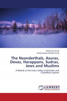 The Neanderthals Asuras Devas Harappans Sudras Jews and Muslims