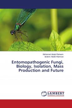Entomopathogenic Fungi Biology Isolation Mass Production and Future