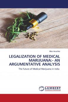 LEGALIZATION OF MEDICAL MARIJUANA:- AN ARGUMENTATIVE ANALYSIS