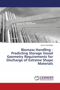 Biomass Handling - Predicting Storage Vessel Geometry Requirements for Discharge of Extreme Shape Materials