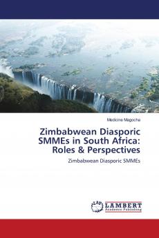 Zimbabwean Diasporic SMMEs in South Africa: Roles & Perspectives