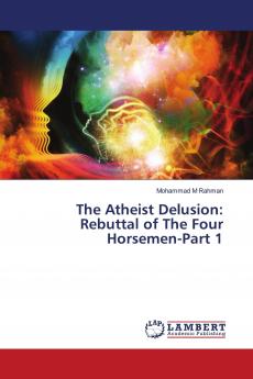 The Atheist Delusion: Rebuttal of The Four Horsemen-Part 1