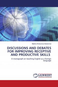 DISCUSSIONS AND DEBATES FOR IMPROVING RECEPTIVE AND PRODUCTIVE SKILLS