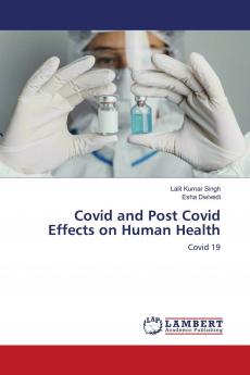 Covid and Post Covid Effects on Human Health