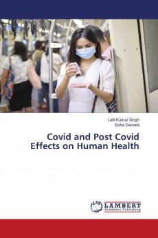 Covid and Post Covid Effects on Human Health