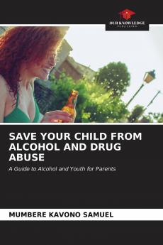 SAVE YOUR CHILD FROM ALCOHOL AND DRUG ABUSE